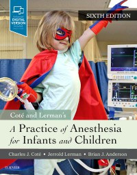 Côté and Lerman's A Practice of Anesthesia for Infants and Children
