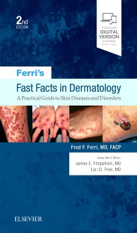 Ferri's Fast Facts in Dermatology: A Practical Color Guide to Diagnosis and Therapy