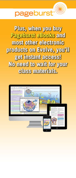 Plus, when you buy Pageburst eBooks and most other electronic products on Evolve, you'll get instant access! No need to wait for your class materials.